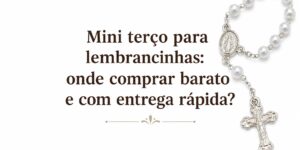 Mini terço para lembrancinhas barato com entrega rápida, modelos delicados, personalizados e ideais para eventos religiosos.